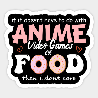 If It Doesn't Have To Do With Anime Video Games Or Food Then I Don't Care Sticker